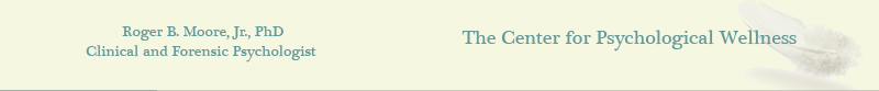 Roger B. Moore, Jr., PhD - Clinical and Forensic Psychologist - The Center for Psychological Wellness